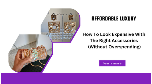 Affordable Luxury: How to Look Expensive with the Right Accessories (Without Overspending)